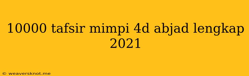 10000 Tafsir Mimpi 4d Abjad Lengkap 2021