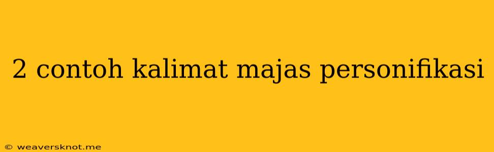 2 Contoh Kalimat Majas Personifikasi