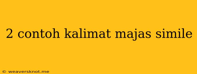 2 Contoh Kalimat Majas Simile