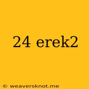 24 Erek2