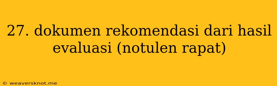 27. Dokumen Rekomendasi Dari Hasil Evaluasi (notulen Rapat)