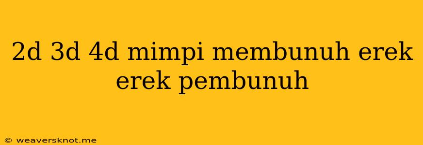 2d 3d 4d Mimpi Membunuh Erek Erek Pembunuh