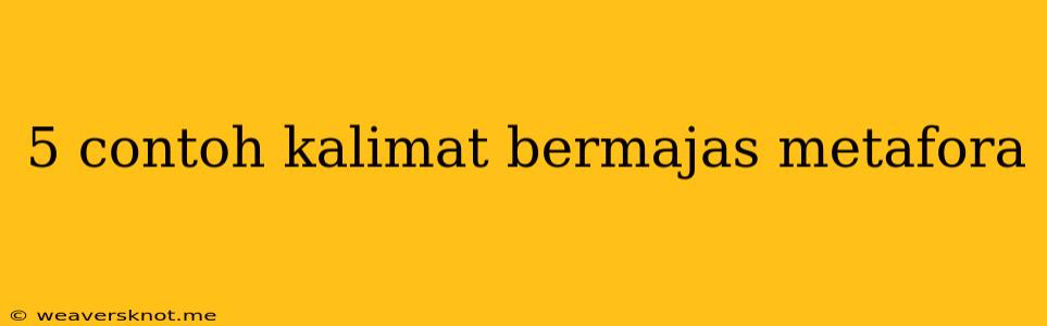 5 Contoh Kalimat Bermajas Metafora