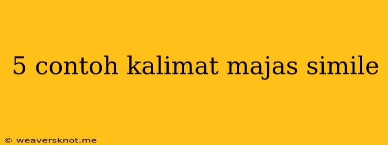 5 Contoh Kalimat Majas Simile