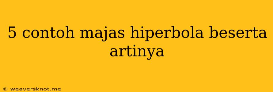 5 Contoh Majas Hiperbola Beserta Artinya