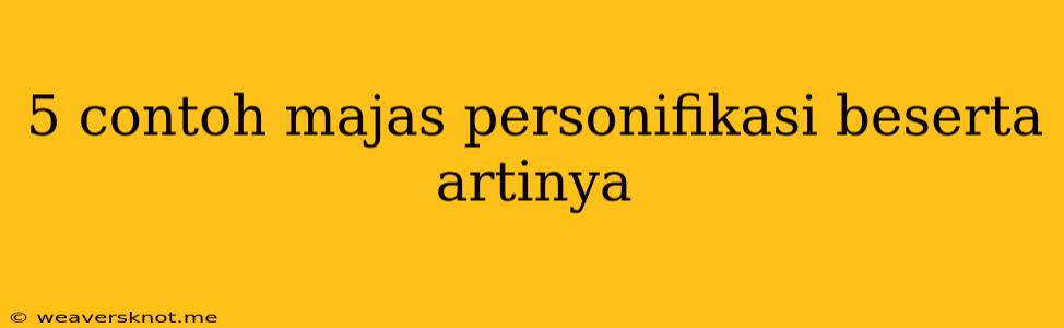 5 Contoh Majas Personifikasi Beserta Artinya