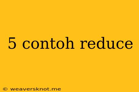 5 Contoh Reduce