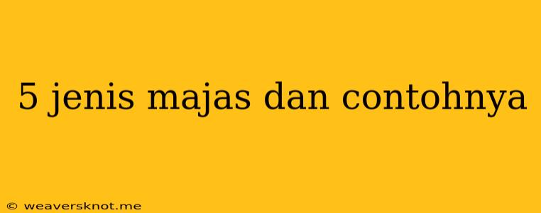 5 Jenis Majas Dan Contohnya