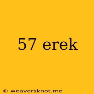 57 Erek