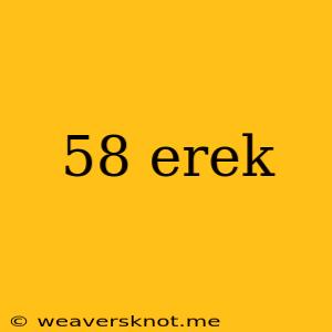 58 Erek