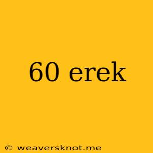 60 Erek