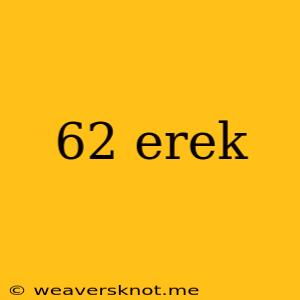 62 Erek