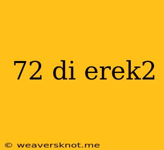 72 Di Erek2