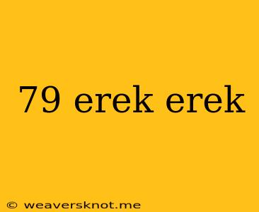 79 Erek Erek