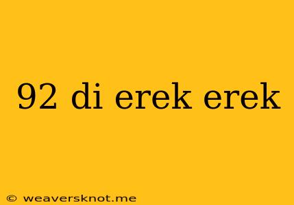 92 Di Erek Erek