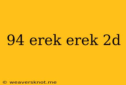 94 Erek Erek 2d