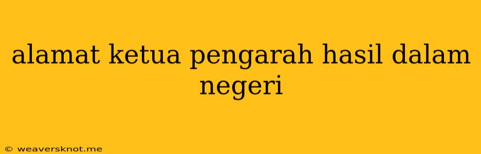 Alamat Ketua Pengarah Hasil Dalam Negeri