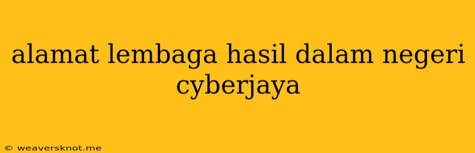 Alamat Lembaga Hasil Dalam Negeri Cyberjaya