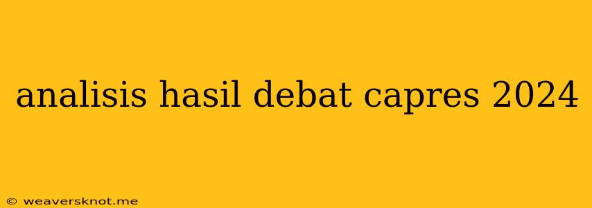 Analisis Hasil Debat Capres 2024