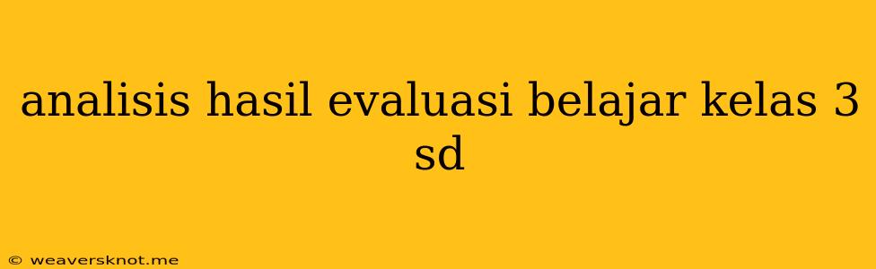 Analisis Hasil Evaluasi Belajar Kelas 3 Sd