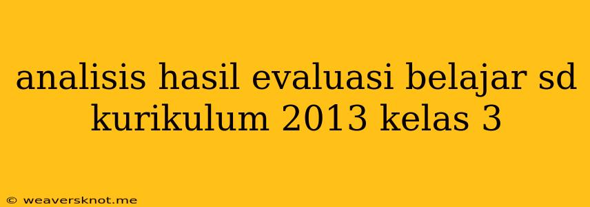 Analisis Hasil Evaluasi Belajar Sd Kurikulum 2013 Kelas 3