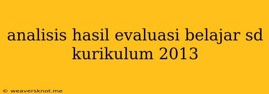 Analisis Hasil Evaluasi Belajar Sd Kurikulum 2013