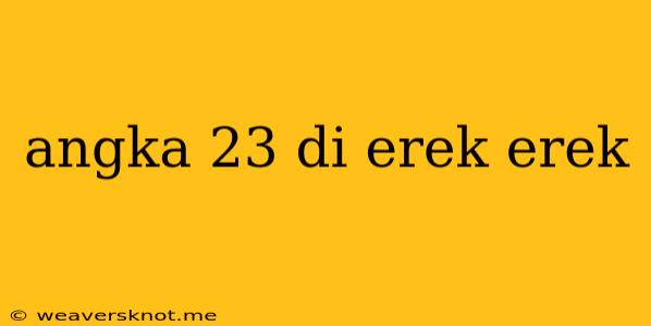 Angka 23 Di Erek Erek