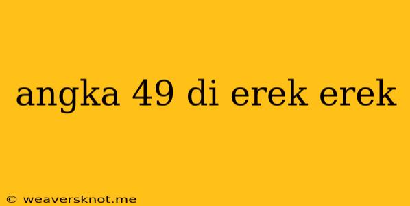 Angka 49 Di Erek Erek