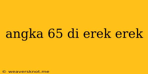 Angka 65 Di Erek Erek