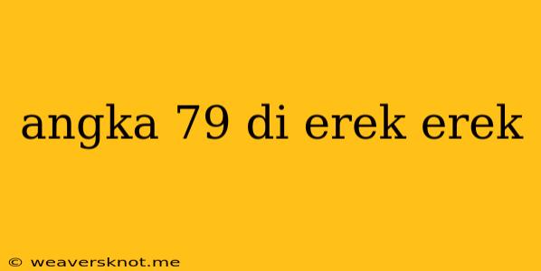 Angka 79 Di Erek Erek