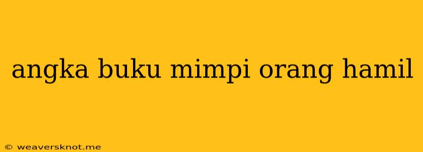 Angka Buku Mimpi Orang Hamil