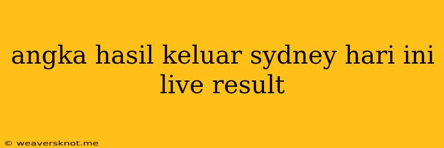 Angka Hasil Keluar Sydney Hari Ini Live Result