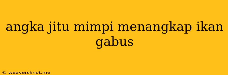 Angka Jitu Mimpi Menangkap Ikan Gabus