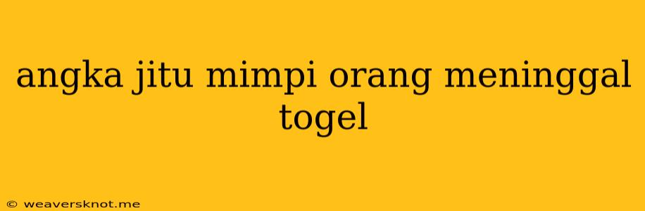 Angka Jitu Mimpi Orang Meninggal Togel