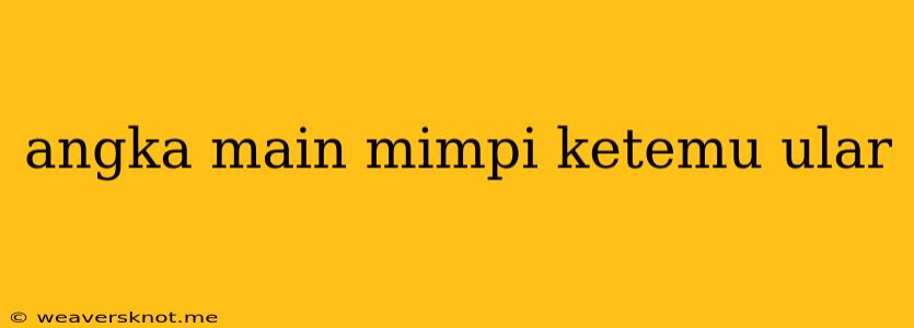 Angka Main Mimpi Ketemu Ular