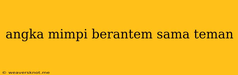 Angka Mimpi Berantem Sama Teman