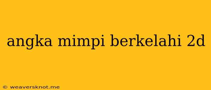 Angka Mimpi Berkelahi 2d