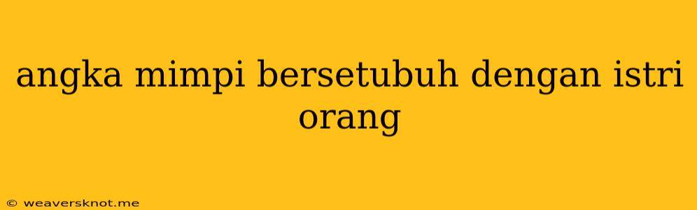 Angka Mimpi Bersetubuh Dengan Istri Orang