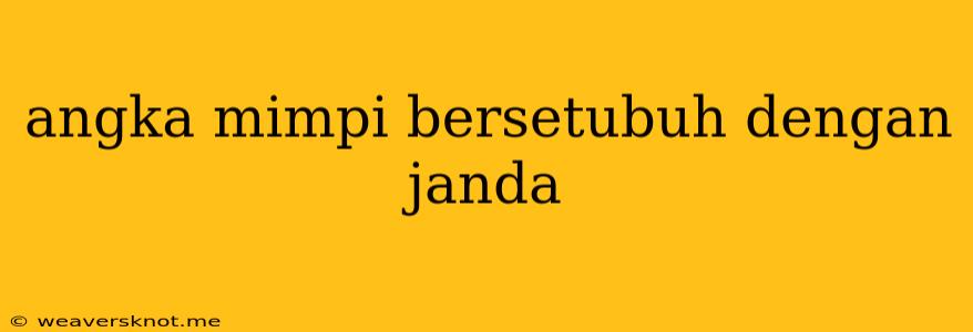 Angka Mimpi Bersetubuh Dengan Janda