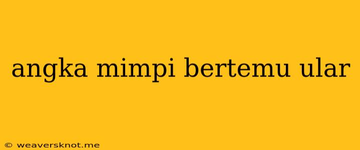 Angka Mimpi Bertemu Ular