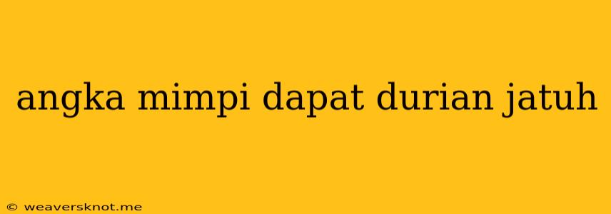 Angka Mimpi Dapat Durian Jatuh