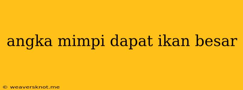 Angka Mimpi Dapat Ikan Besar