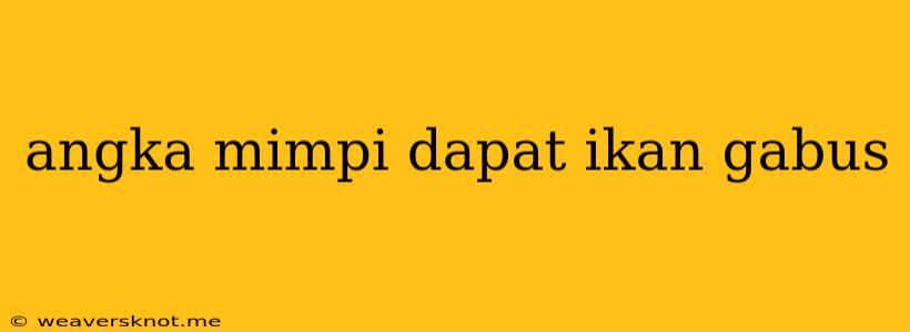 Angka Mimpi Dapat Ikan Gabus