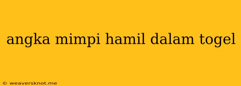 Angka Mimpi Hamil Dalam Togel