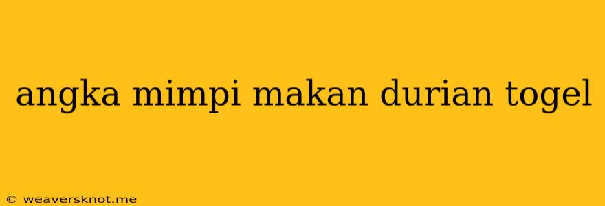 Angka Mimpi Makan Durian Togel