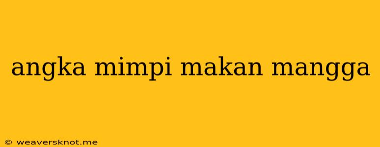 Angka Mimpi Makan Mangga