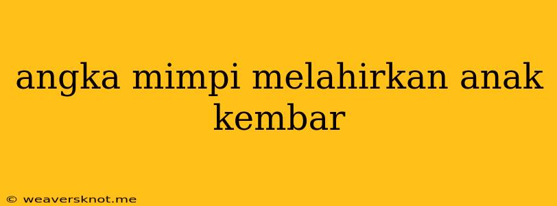 Angka Mimpi Melahirkan Anak Kembar