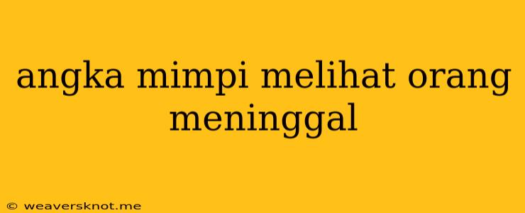 Angka Mimpi Melihat Orang Meninggal