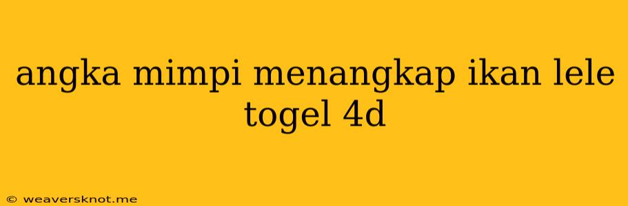 Angka Mimpi Menangkap Ikan Lele Togel 4d