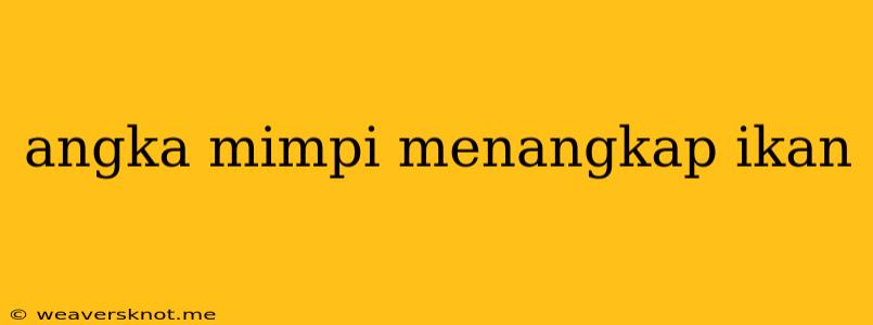 Angka Mimpi Menangkap Ikan